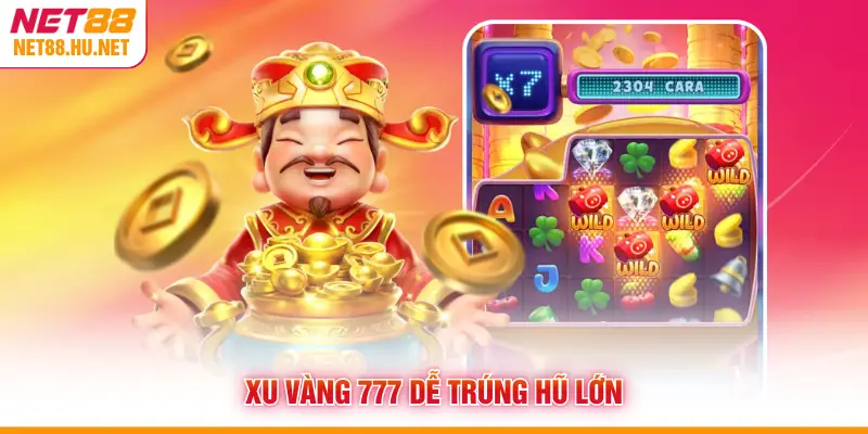 Xu Vàng 777 dễ trúng hũ lớn