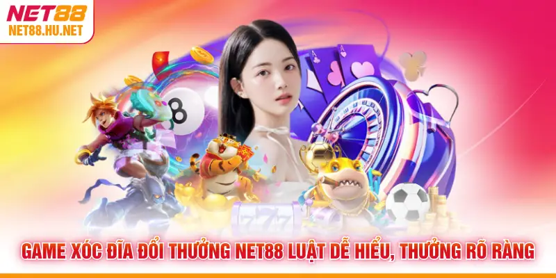 Game Xóc Đĩa Đổi Thưởng NET88 Luật Dễ Hiểu, Thưởng Rõ Ràng