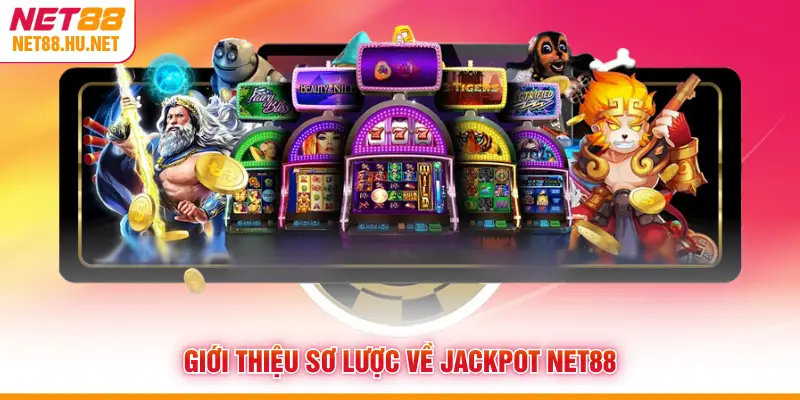 Giới thiệu sơ lược về jackpot NET88