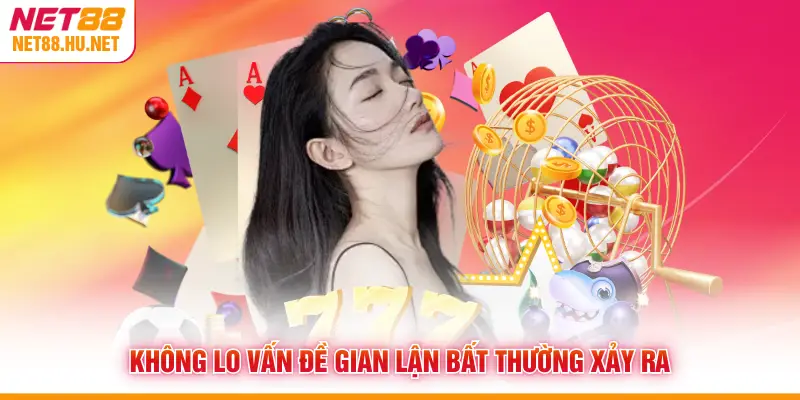Không lo vấn đề gian lận bất thường xảy ra