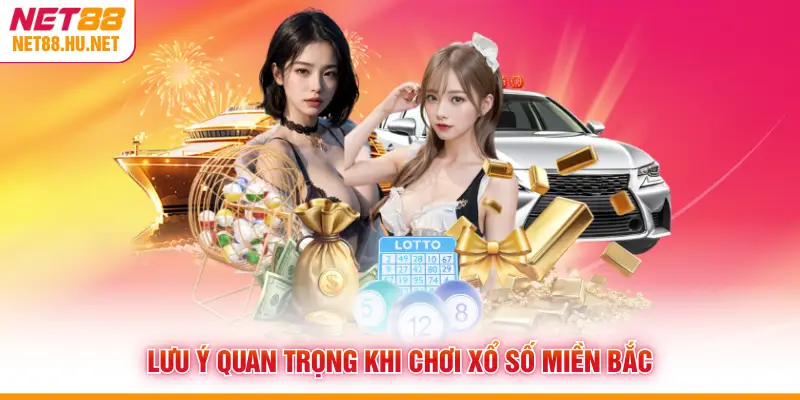 Lưu ý quan trọng khi chơi xổ số miền Bắc