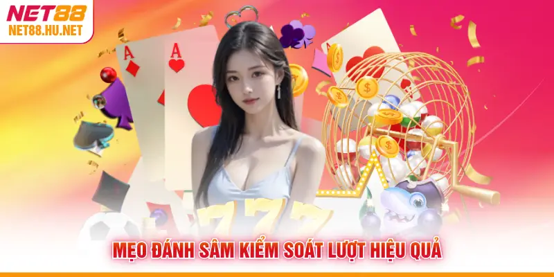 Mẹo đánh sâm kiểm soát lượt hiệu quả
