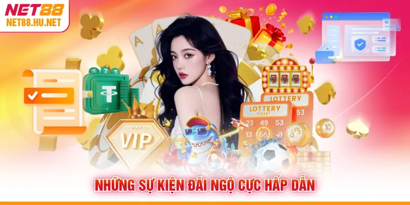 Những sự kiện đãi ngộ cực hấp dẫn