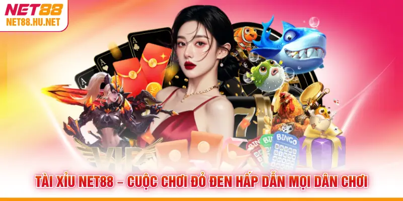 Tài Xỉu NET88 – Cuộc Chơi Đỏ Đen Hấp Dẫn Mọi Dân Chơi
