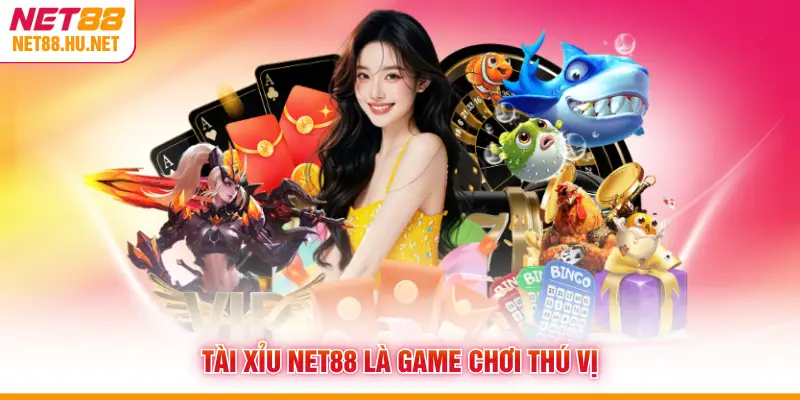 Tài xỉu NET88 là game chơi thú vị