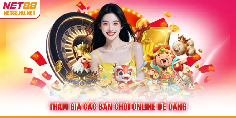 Tham gia các bàn chơi online dễ dàng
