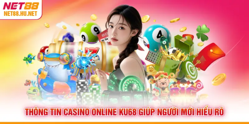 Thông tin casino online NET88 giúp người mới hiểu rõ