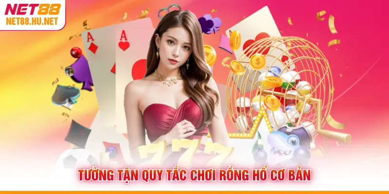 Tường tận quy tắc chơi Rồng Hổ cơ bản