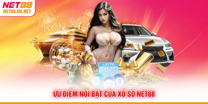 Ưu điểm nổi bật của xổ số NET88