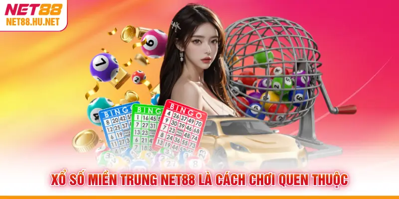 Xổ số miền Trung NET88 là cách chơi quen thuộc